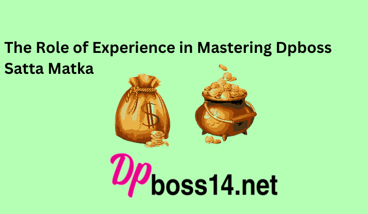 The Role of Experience in Mastering Dpboss Satta Matka