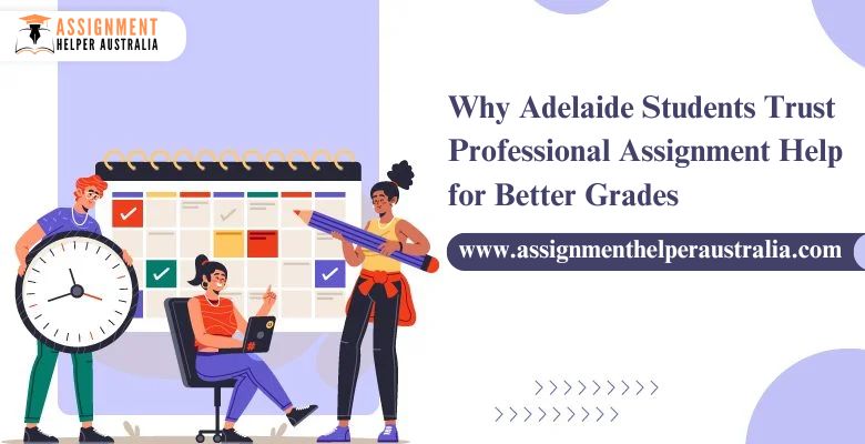 Why Adelaide Students Trust Professional Assignment Help for Better Grades